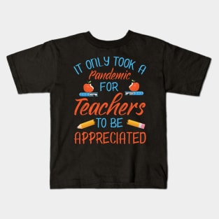 It Only Took A Pandemic For Teachers To Be Appreciated Class Of Back To School Summer Holidays Kids T-Shirt